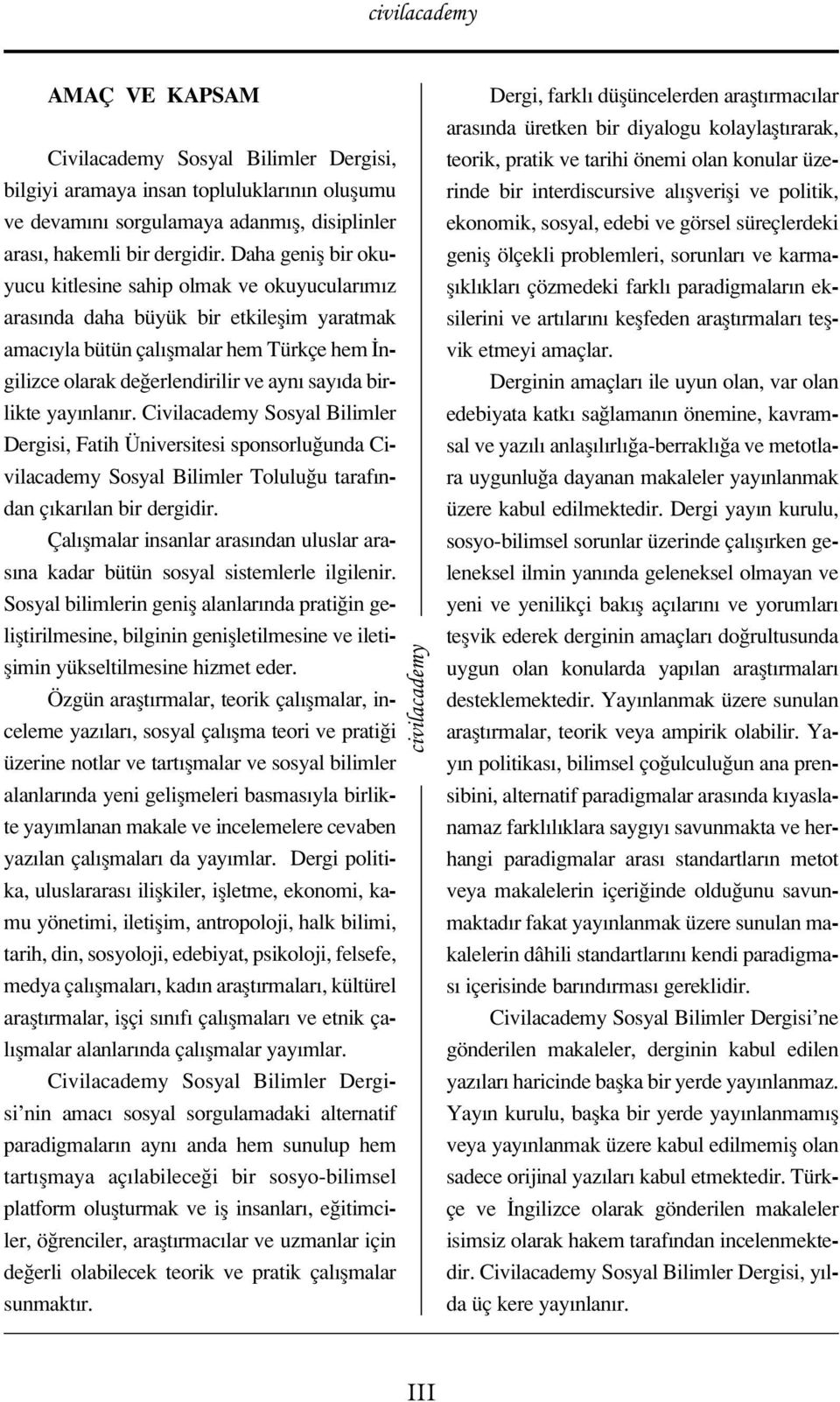 birlikte yay nlan r. Civilacademy Sosyal Bilimler Dergisi, Fatih Üniversitesi sponsorlu unda Civilacademy Sosyal Bilimler Tolulu u taraf ndan ç kar lan bir dergidir.