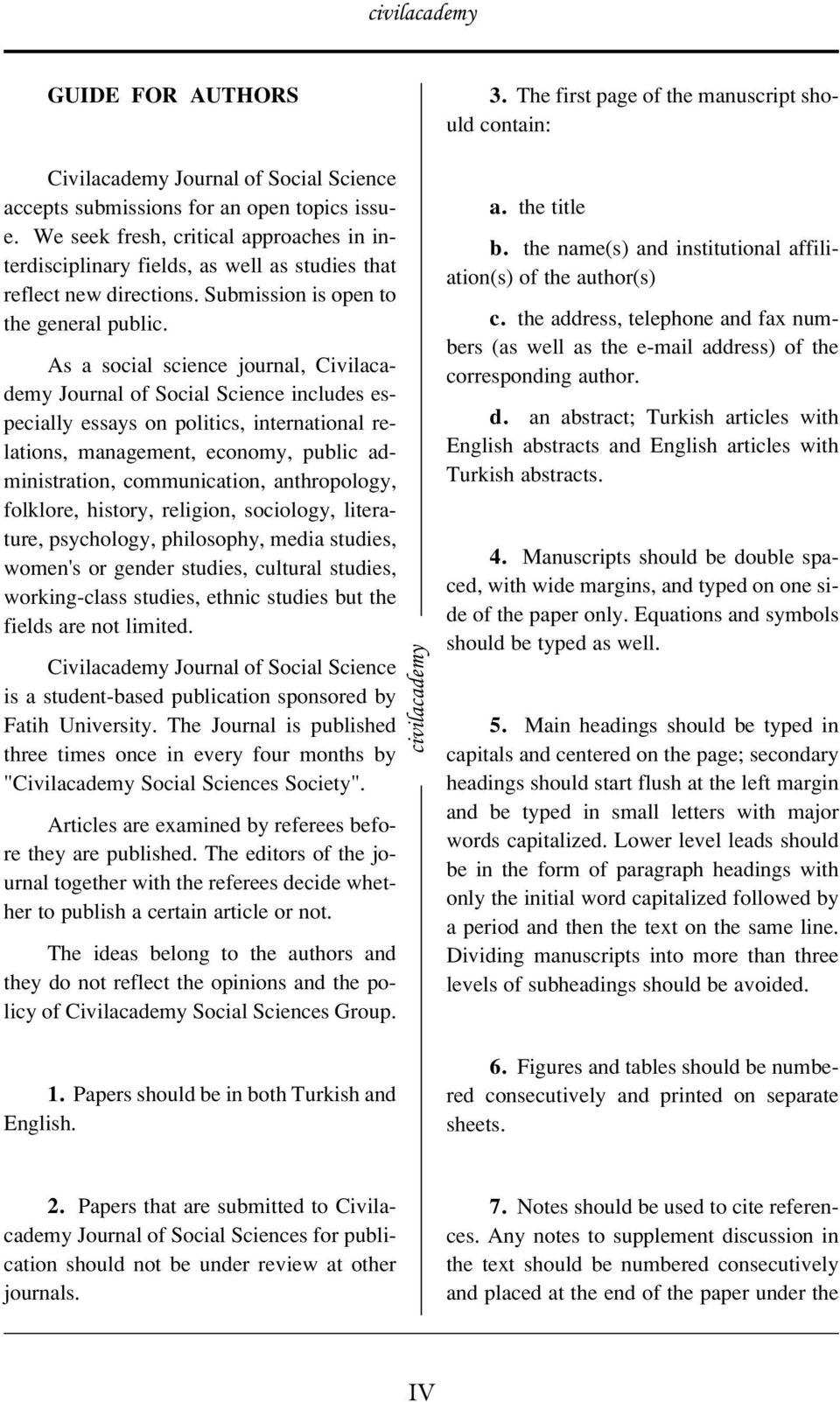 As a social science journal, Civilacademy Journal of Social Science includes especially essays on politics, international relations, management, economy, public administration, communication,