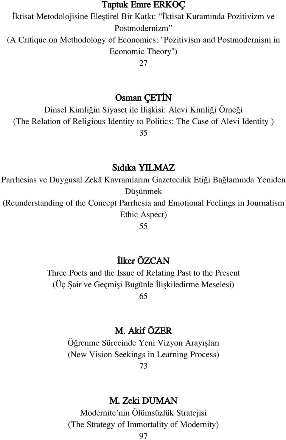 Duygusal Zekâ Kavramlar n Gazetecilik Eti i Ba lam nda Yeniden Düflünmek (Reunderstanding of the Concept Parrhesia and Emotional Feelings in Journalism Ethic Aspect) 55 lker ÖZCAN Three Poets and the