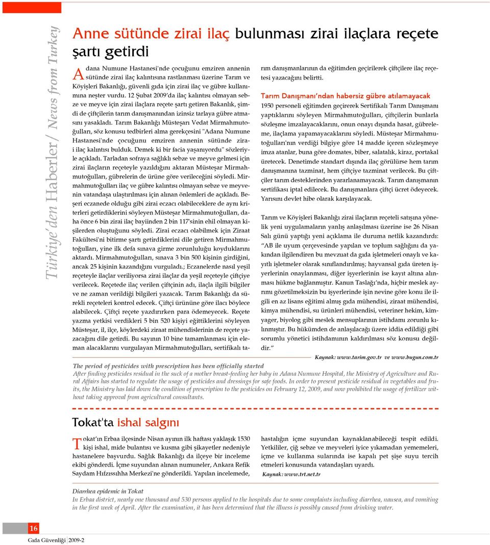 12 fiubat 2009 da ilaç kal nt s olmayan sebze ve meyve için zirai ilaçlara reçete flart getiren Bakanl k, flimdi de çiftçilerin tar m dan flman ndan izinsiz tarlaya gübre atmas n yasaklad.