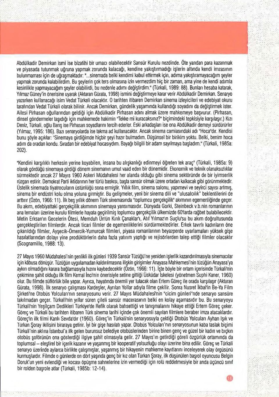 ..sinemada belki kendimi kabul ettirmek için, adıma yakıştıramayacağım şeyler yapmak zorunda kalabilirdim.