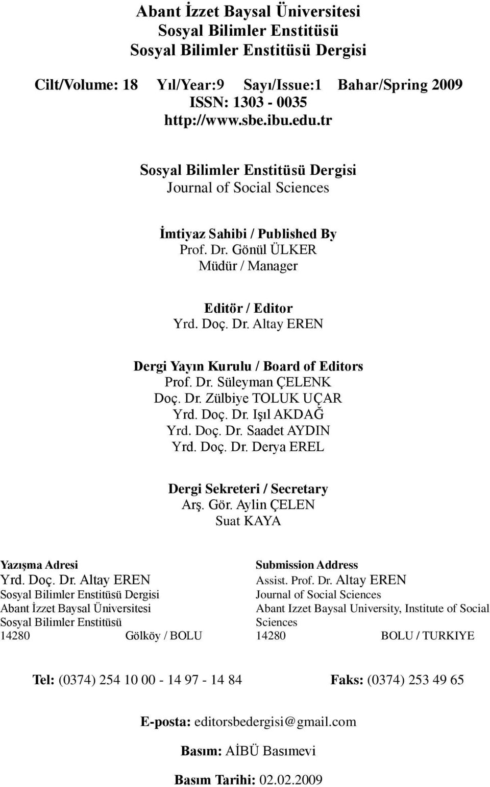 Dr. Süleyman ÇELENK Doç. Dr. Zülbiye TOLUK UÇAR Yrd. Doç. Dr. IĢıl AKDAĞ Yrd. Doç. Dr. Saadet AYDIN Yrd. Doç. Dr. Derya EREL Dergi Sekreteri / Secretary ArĢ. Gör.