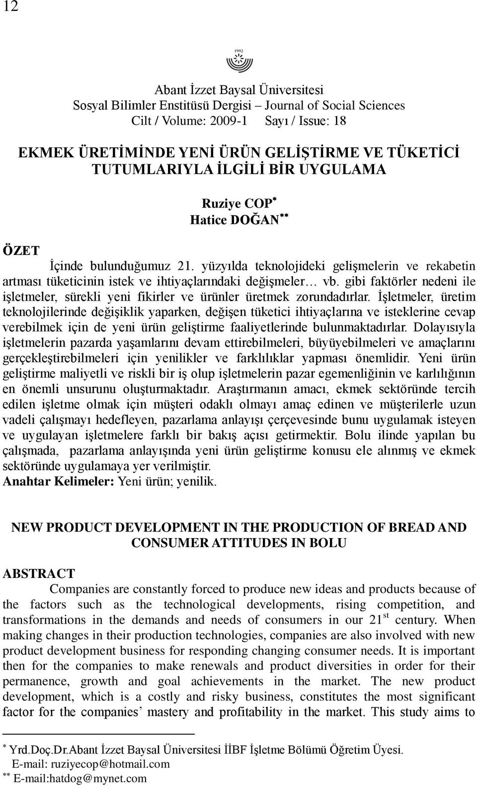 gibi faktörler nedeni ile iģletmeler, sürekli yeni fikirler ve ürünler üretmek zorundadırlar.