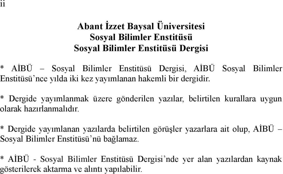 * Dergide yayımlanmak üzere gönderilen yazılar, belirtilen kurallara uygun olarak hazırlanmalıdır.