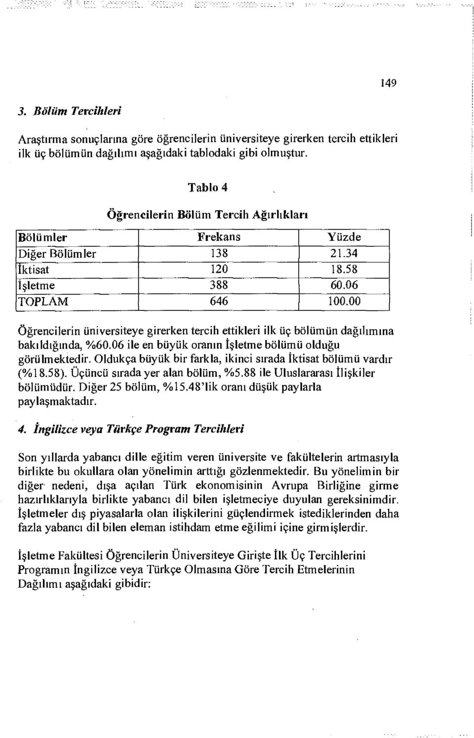 00 Öğrencilerin üniversiteye girerken tercih ettikleri ilk üç bölümün dağılımına bakıldığında, %60.06 ile en büyük oranın İşletme bölümü olduğu görülmektedir.