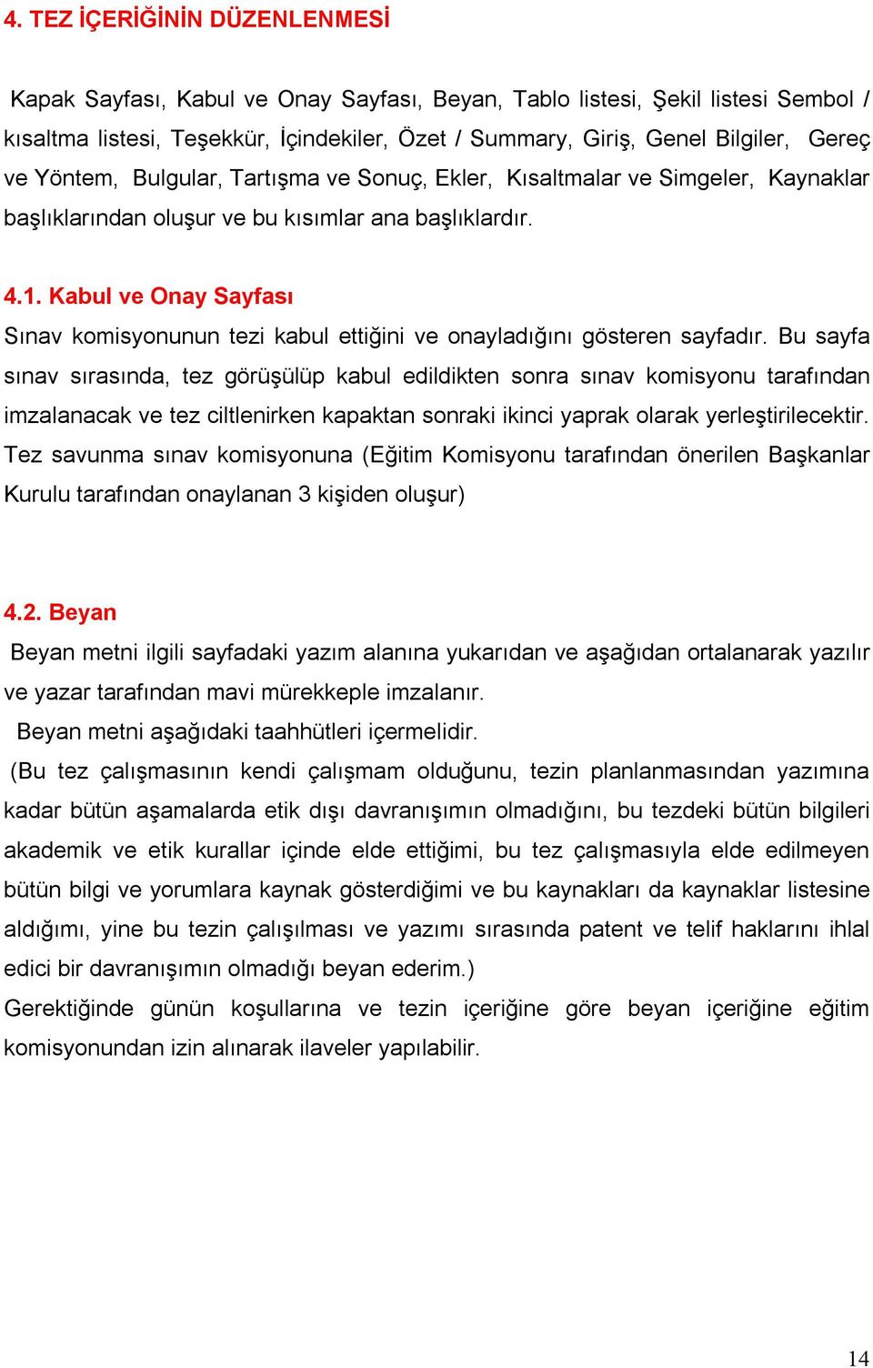 Kabul ve Onay Sayfası Sınav komisyonunun tezi kabul ettiğini ve onayladığını gösteren sayfadır.