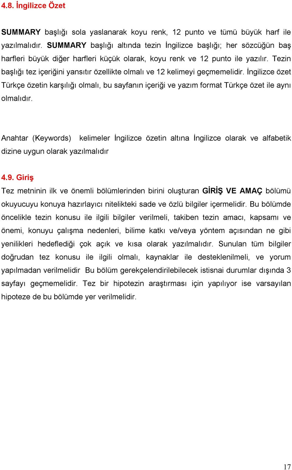 Tezin başlığı tez içeriğini yansıtır özellikte olmalı ve 12 kelimeyi geçmemelidir. İngilizce özet Türkçe özetin karşılığı olmalı, bu sayfanın içeriği ve yazım format Türkçe özet ile aynı olmalıdır.