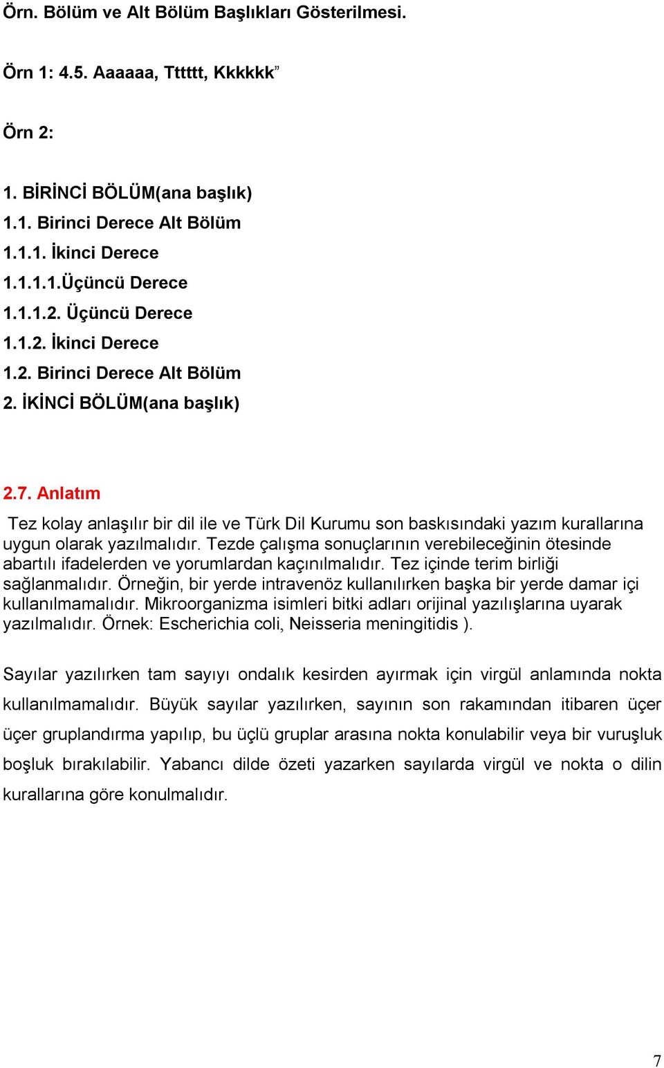 Anlatım Tez kolay anlaşılır bir dil ile ve Türk Dil Kurumu son baskısındaki yazım kurallarına uygun olarak yazılmalıdır.