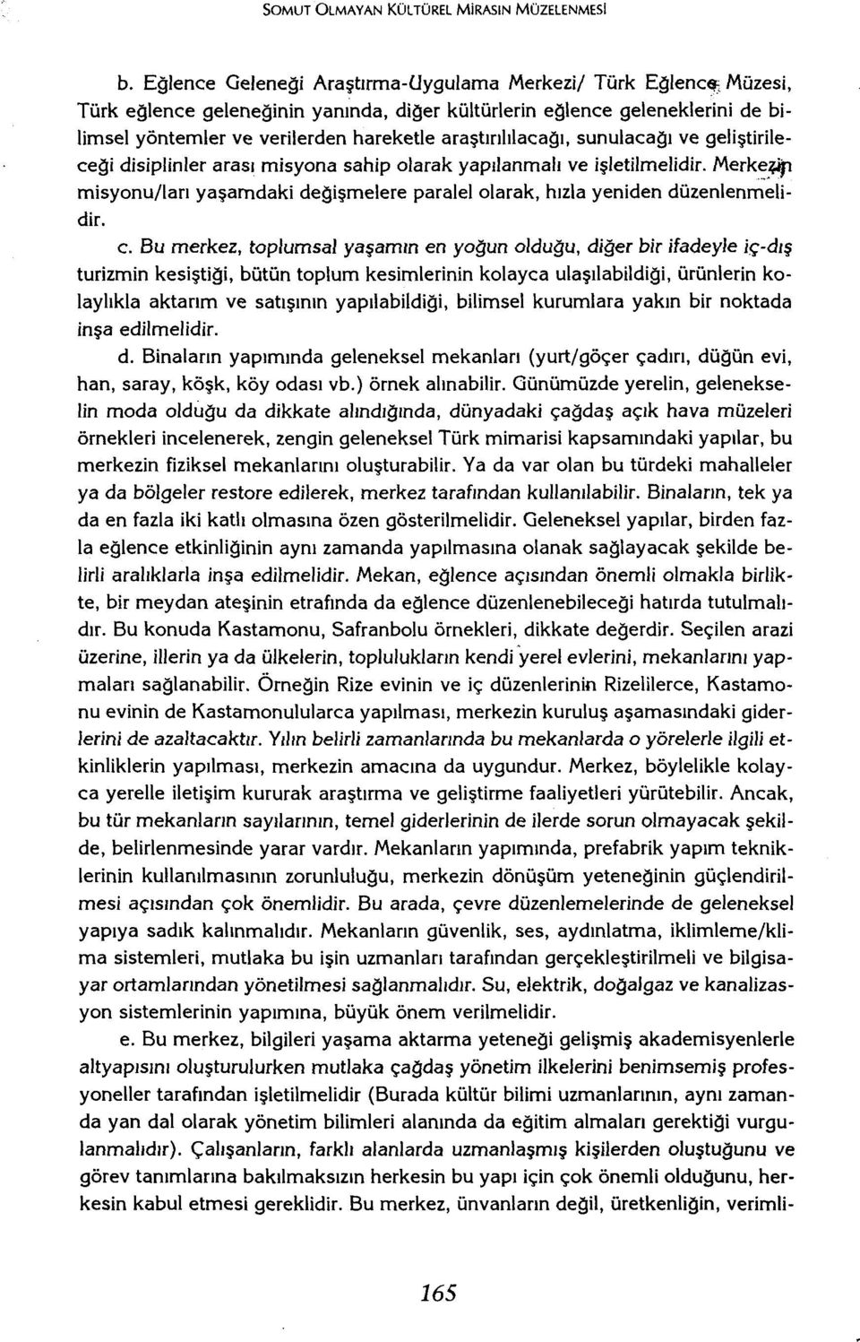 disiplinler arası misyona sahip olarak yapılanmalı ve işletilmelidir. Merk:.~ misyonu/ları yaşamdaki değişmelere paralelolarak, hızla yeniden düzenlenmelidir. c.