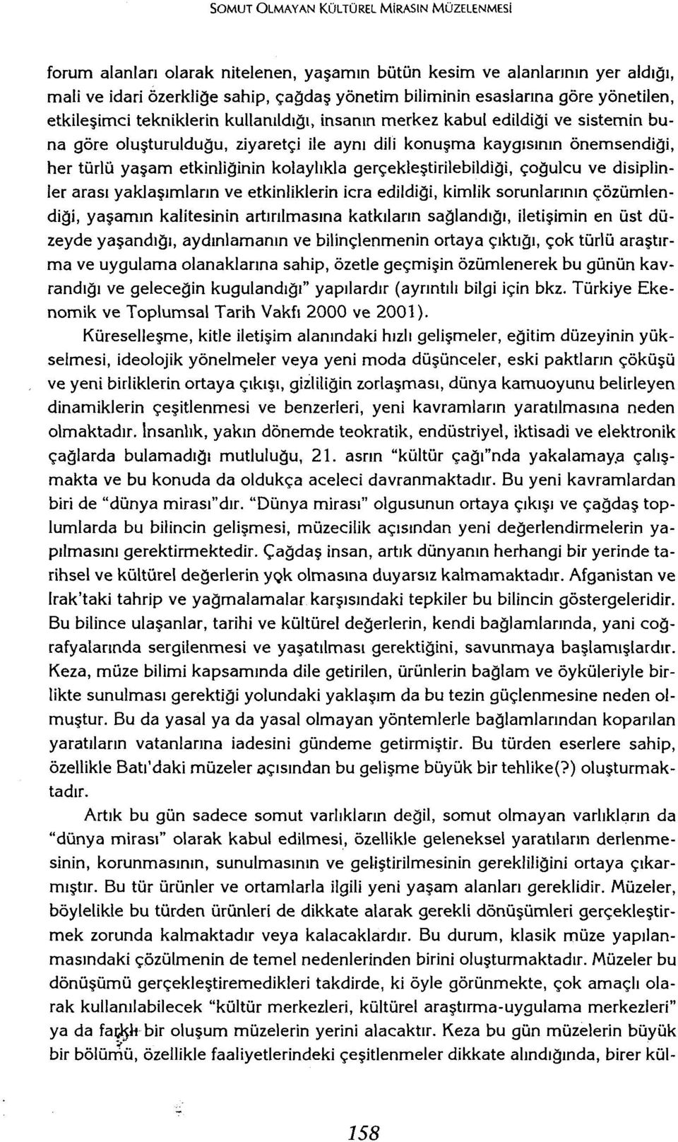 gerçek[eştirilebildiği, çoğulcu ve disiplinler arası yaklaşırnların ve etklnliklerin icra edildiği, kimlik sorunlarının çözümlerıdiği, yaşamın kalitesinin artırılmasına katkıların sağlandığı,