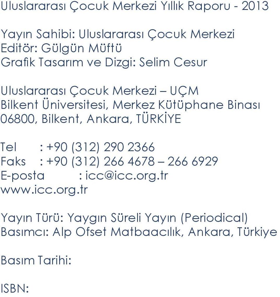 Bilkent, Ankara, TÜRKİYE Tel : +90 (312) 290 2366 Faks : +90 (312) 266 4678 266 6929 E-posta : icc@icc.org.tr www.