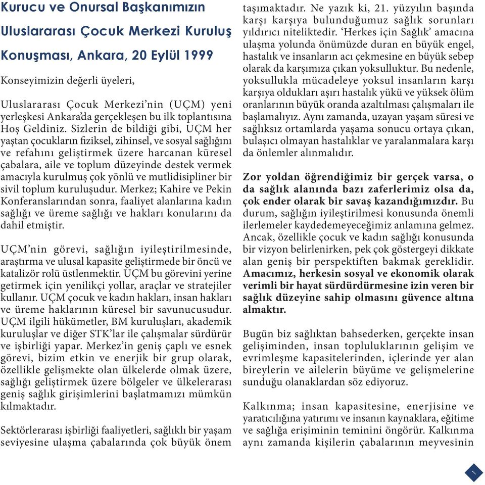 Sizlerin de bildiği gibi, UÇM her yaştan çocukların fiziksel, zihinsel, ve sosyal sağlığını ve refahını geliştirmek üzere harcanan küresel çabalara, aile ve toplum düzeyinde destek vermek amacıyla