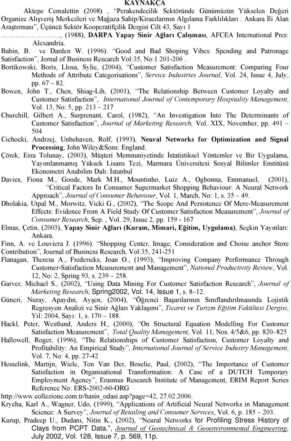 Good and Bad Shopng Vbes: Spendng and Patronage Satsfacton, Jornal of Busness Research Vol:35, No:1 201-206.