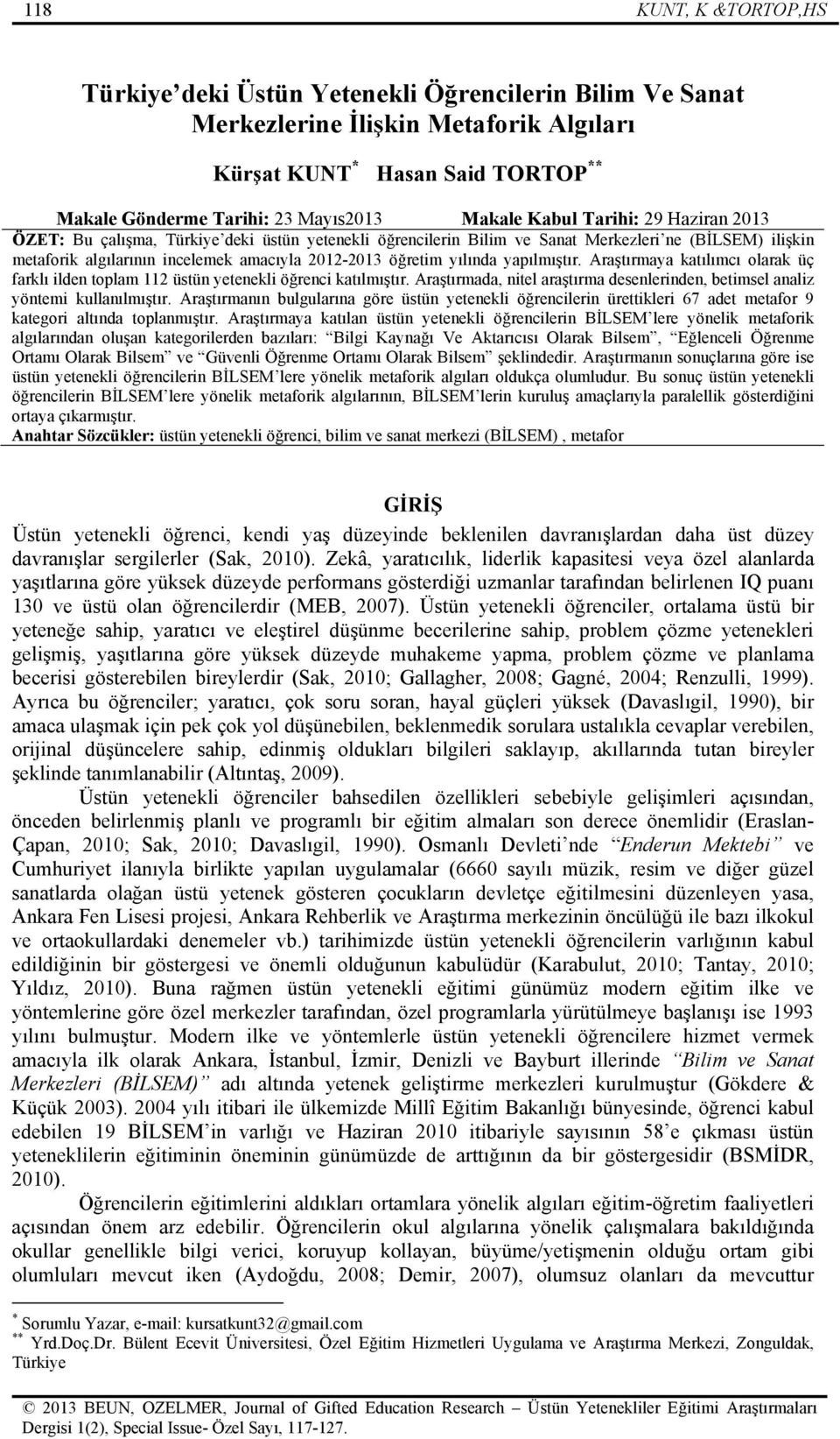 yapılmıştır. Araştırmaya katılımcı olarak üç farklı ilden toplam 112 üstün yetenekli öğrenci katılmıştır. Araştırmada, nitel araştırma desenlerinden, betimsel analiz yöntemi kullanılmıştır.