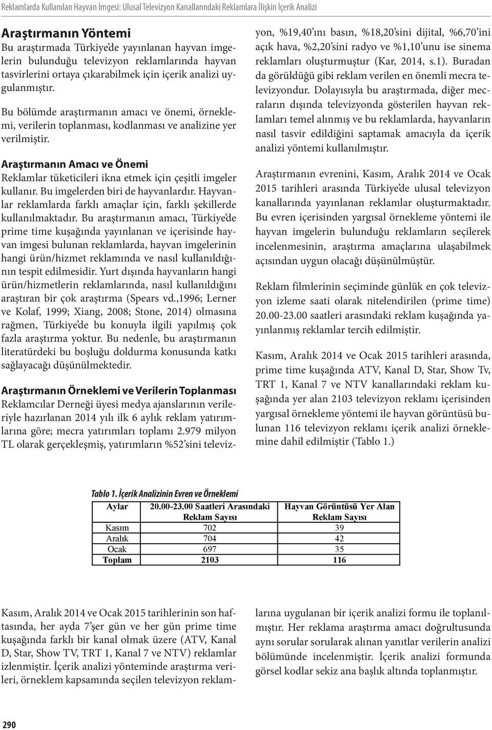 Bu bölümde araştırmanın amacı ve önemi, örneklemi, verilerin toplanması, kodlanması ve analizine yer verilmiştir.