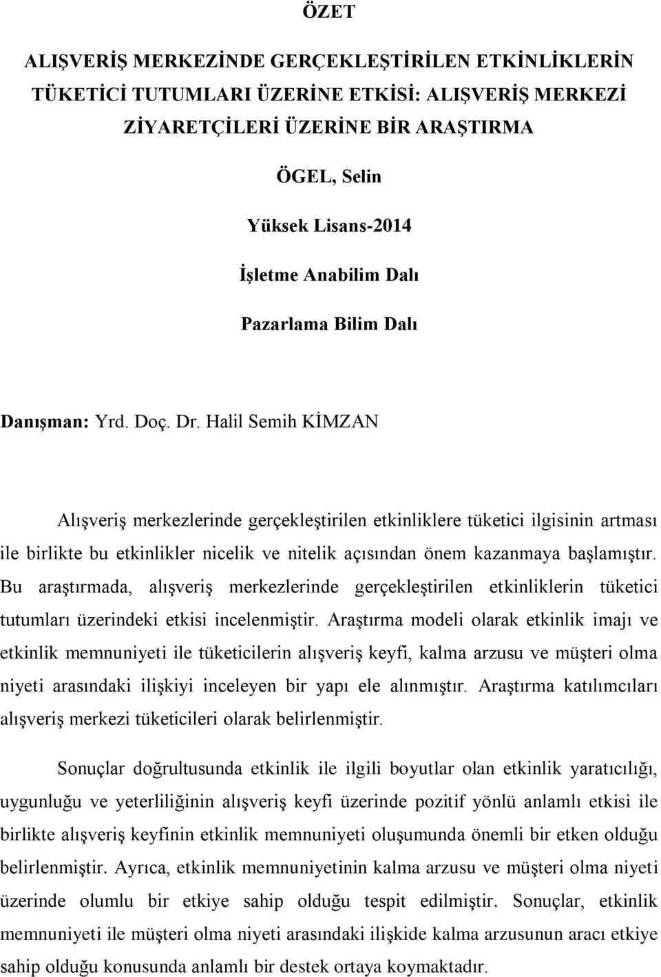 Halil Semih KİMZAN Alışveriş merkezlerinde gerçekleştirilen etkinliklere tüketici ilgisinin artması ile birlikte bu etkinlikler nicelik ve nitelik açısından önem kazanmaya başlamıştır.