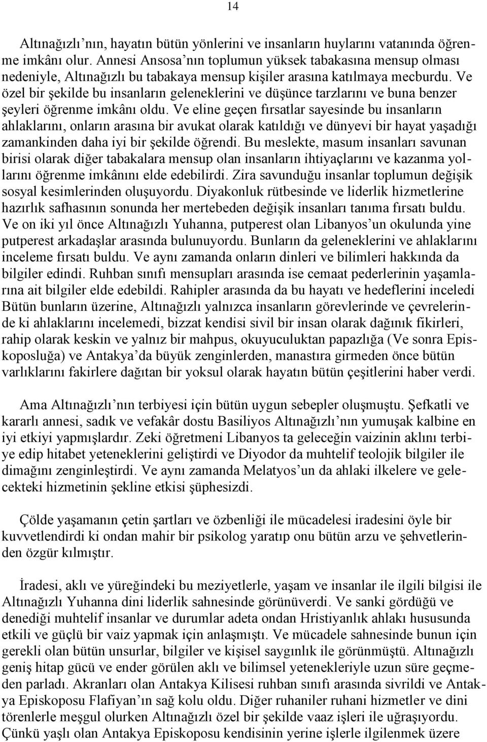 Ve özel bir şekilde bu insanların geleneklerini ve düşünce tarzlarını ve buna benzer şeyleri öğrenme imkânı oldu.