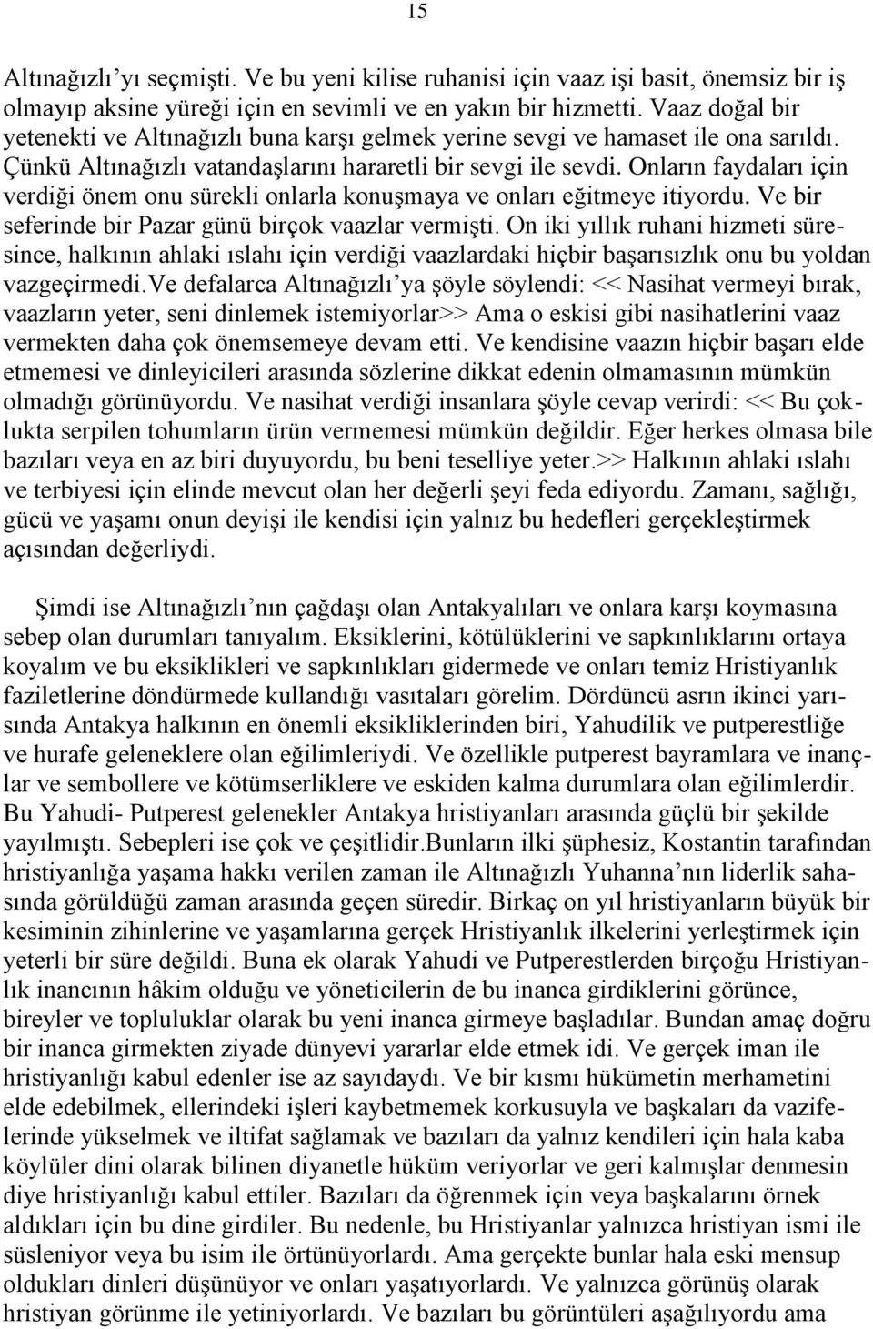 Onların faydaları için verdiği önem onu sürekli onlarla konuşmaya ve onları eğitmeye itiyordu. Ve bir seferinde bir Pazar günü birçok vaazlar vermişti.