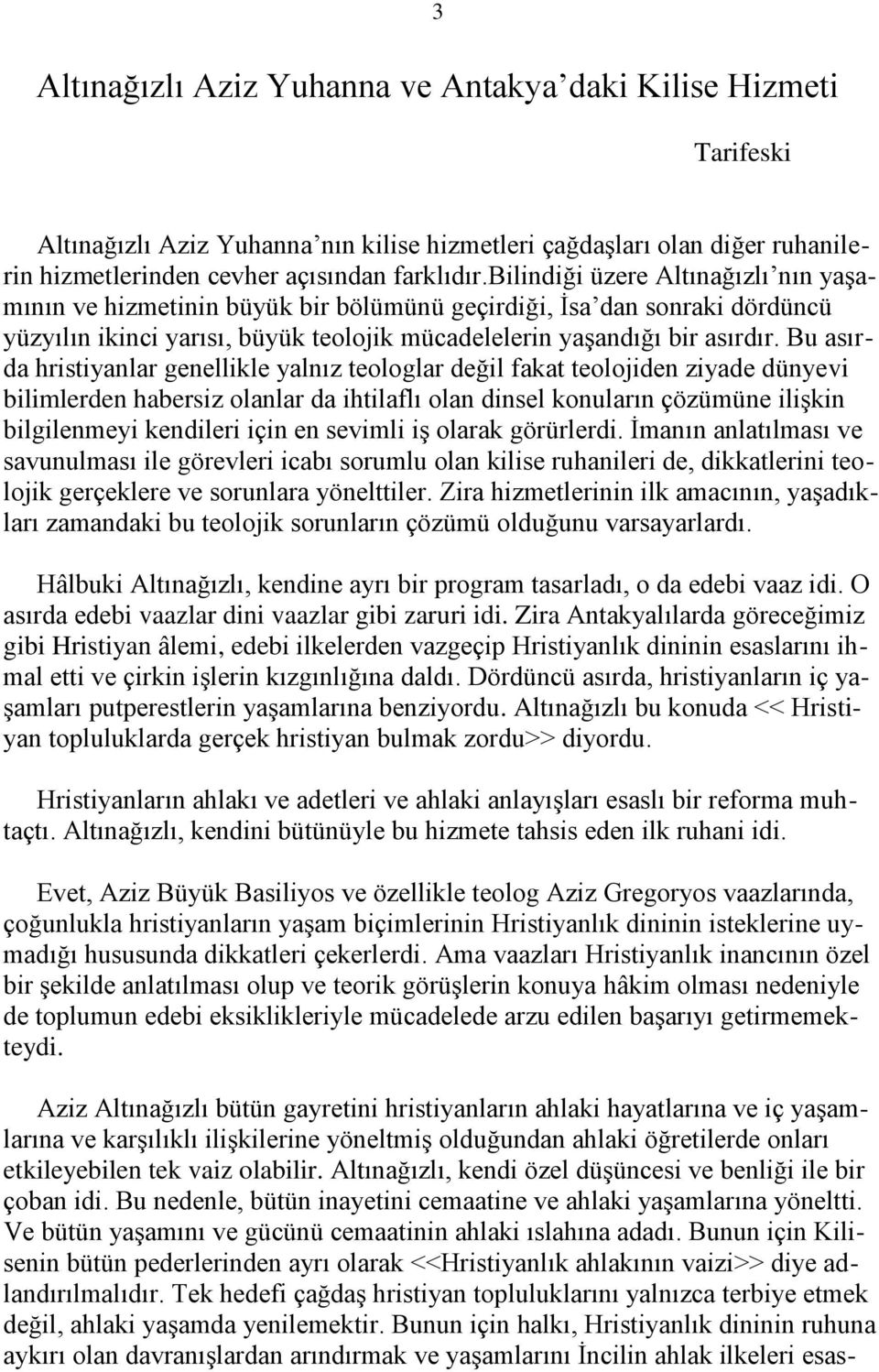 Bu asırda hristiyanlar genellikle yalnız teologlar değil fakat teolojiden ziyade dünyevi bilimlerden habersiz olanlar da ihtilaflı olan dinsel konuların çözümüne ilişkin bilgilenmeyi kendileri için