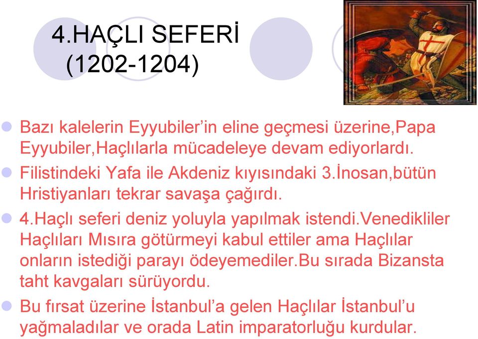 Haçlı seferi deniz yoluyla yapılmak istendi.