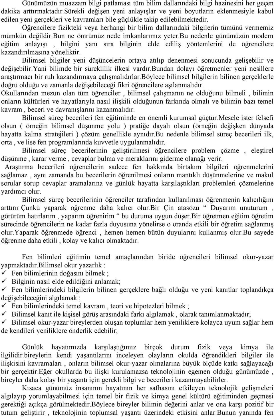 Öğrencilere fizikteki veya herhangi bir bilim dallarındaki bilgilerin tümünü vermemiz mümkün değildir.bun ne ömrümüz nede imkanlarımız yeter.