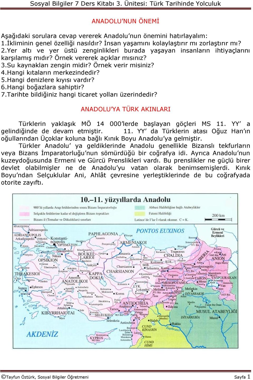 Hangi kıtaların merkezindedir? 5.Hangi denizlere kıyısı vardır? 6.Hangi boğazlara sahiptir? 7.Tarihte bildiğiniz hangi ticaret yolları üzerindedir?