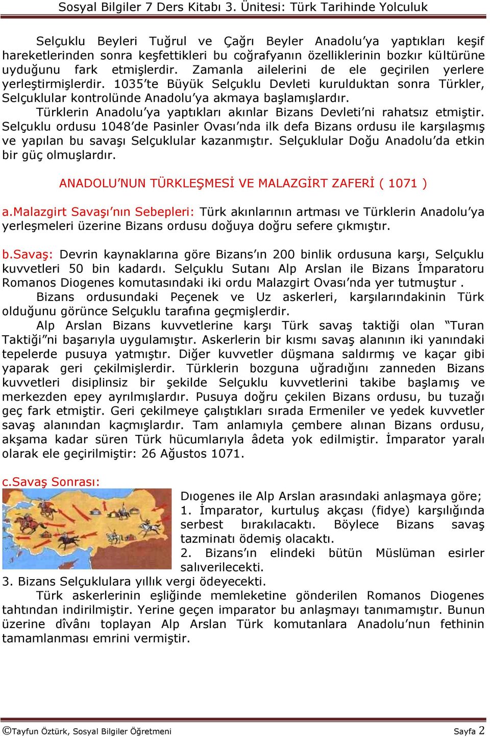 Türklerin Anadolu ya yaptıkları akınlar Bizans Devleti ni rahatsız etmiģtir.