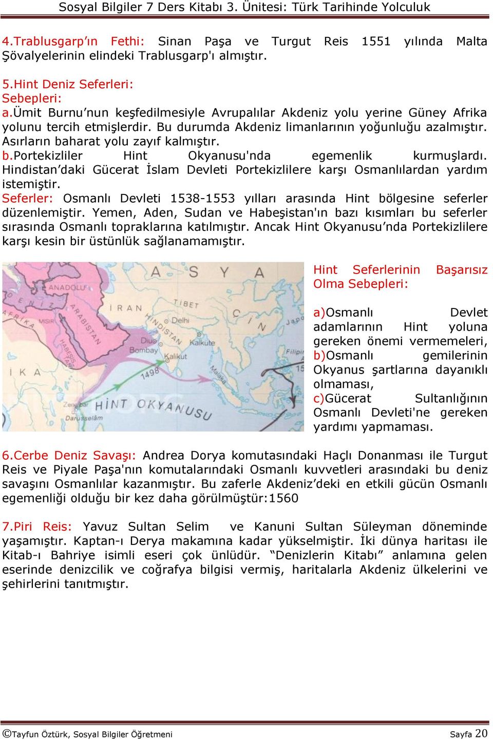 harat yolu zayıf kalmıģtır. b.portekizliler Hint Okyanusu'nda egemenlik kurmuģlardı. Hindistan daki Gücerat Ġslam Devleti Portekizlilere karģı Osmanlılardan yardım istemiģtir.