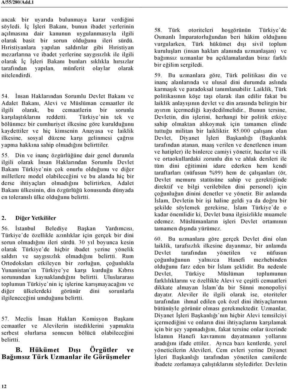 nitelendirdi. 54. Đnsan Haklarından Sorumlu Devlet Bakanı ve Adalet Bakanı, Alevi ve Müslüman cemaatler ile ilgili olarak, bu cemaatlerin bir sorunla karşılaştıklarını reddetti.