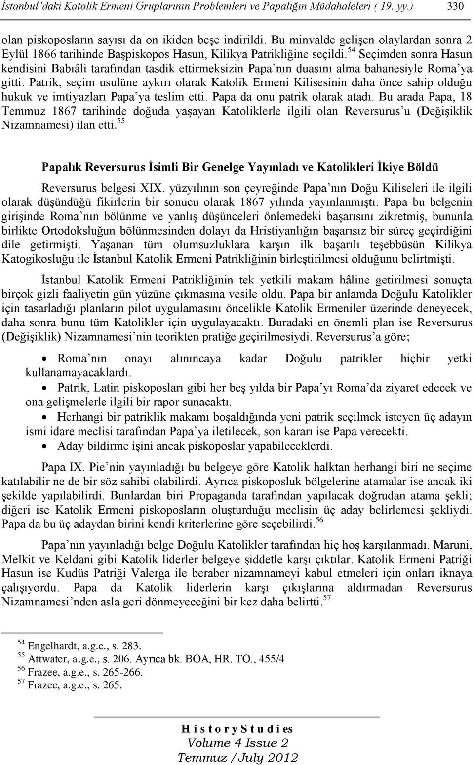 54 Seçimden sonra Hasun kendisini Babıâli tarafından tasdik ettirmeksizin Papa nın duasını alma bahanesiyle Roma ya gitti.