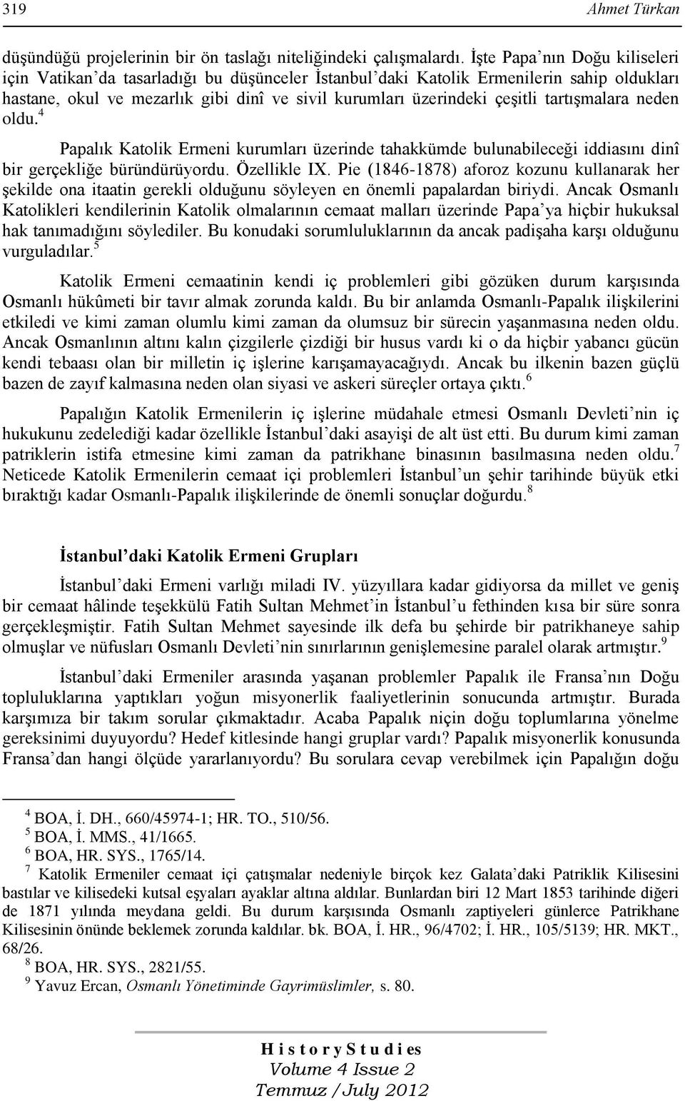 tartıģmalara neden oldu. 4 Papalık Katolik Ermeni kurumları üzerinde tahakkümde bulunabileceği iddiasını dinî bir gerçekliğe büründürüyordu. Özellikle IX.