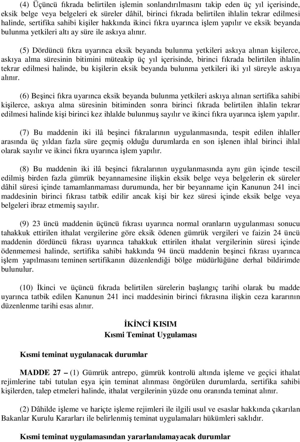 (5) Dördüncü f kra uyar nca eksik beyanda bulunma yetkileri ask ya al nan ki ilerce, ask ya alma süresinin bitimini müteakip üç y l içerisinde, birinci f krada belirtilen ihlalin tekrar edilmesi