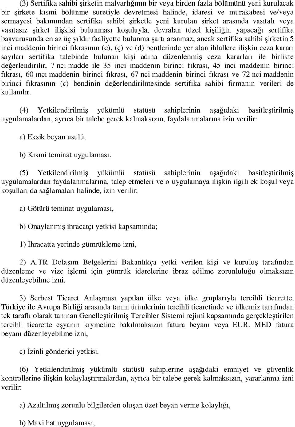 aranmaz, ancak sertifika sahibi irketin 5 inci maddenin birinci f kras n (c), (ç) ve (d) bentlerinde yer alan ihlallere ili kin ceza karar say lar sertifika talebinde bulunan ki i ad na düzenlenmi