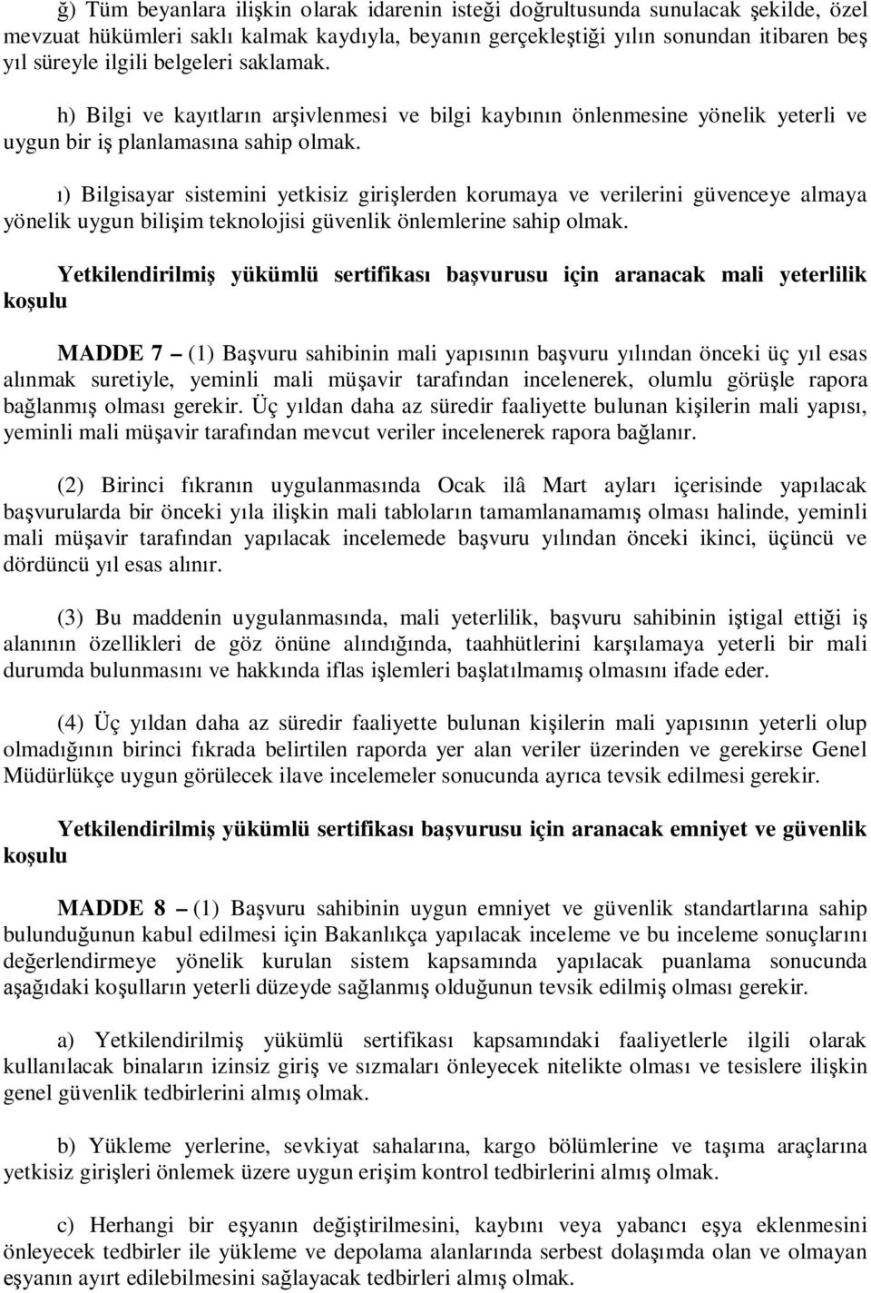 ) Bilgisayar sistemini yetkisiz giri lerden korumaya ve verilerini güvenceye almaya yönelik uygun bili im teknolojisi güvenlik önlemlerine sahip olmak.