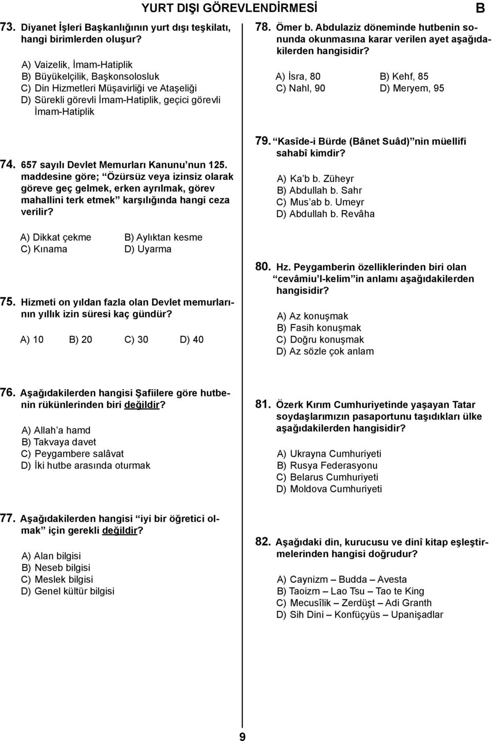 Abdulaziz döneminde hutbenin sonunda okunmasına karar verilen ayet aşağıdakilerden A) İsra, 80 ) Kehf, 85 C) Nahl, 90 D) Meryem, 95 74. 657 sayılı Devlet Memurları Kanunu nun 125.