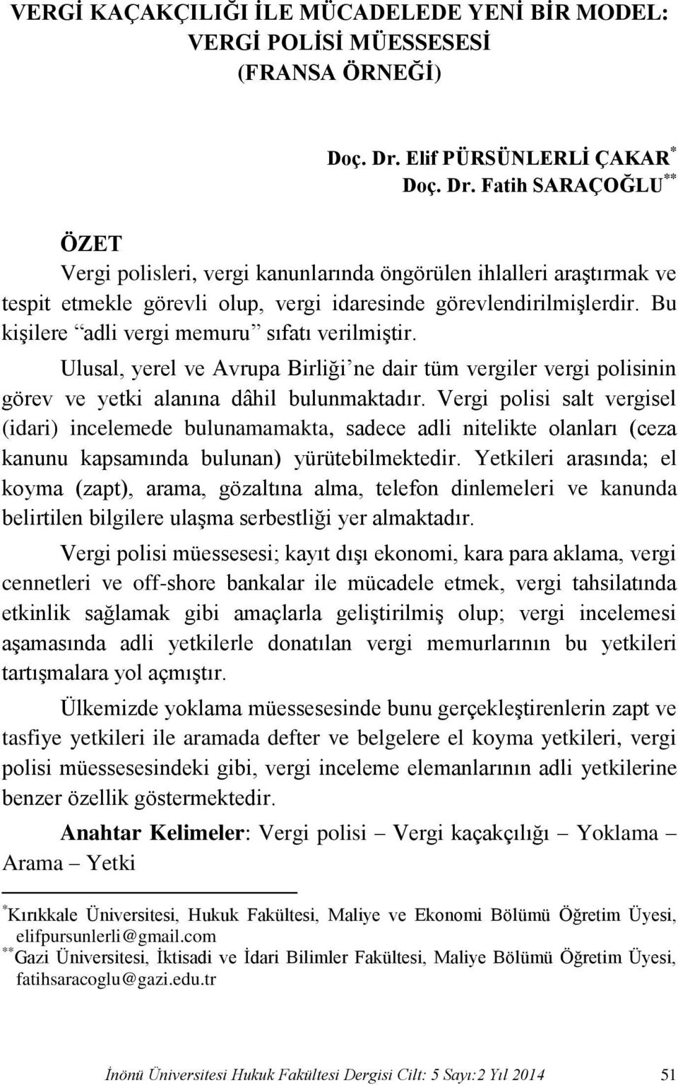 Bu kişilere adli vergi memuru sıfatı verilmiştir. Ulusal, yerel ve Avrupa Birliği ne dair tüm vergiler vergi polisinin görev ve yetki alanına dâhil bulunmaktadır.