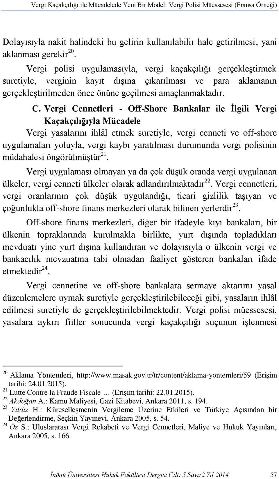 Vergi Cennetleri - Off-Shore Bankalar ile İlgili Vergi Kaçakçılığıyla Mücadele Vergi yasalarını ihlâl etmek suretiyle, vergi cenneti ve off-shore uygulamaları yoluyla, vergi kaybı yaratılması