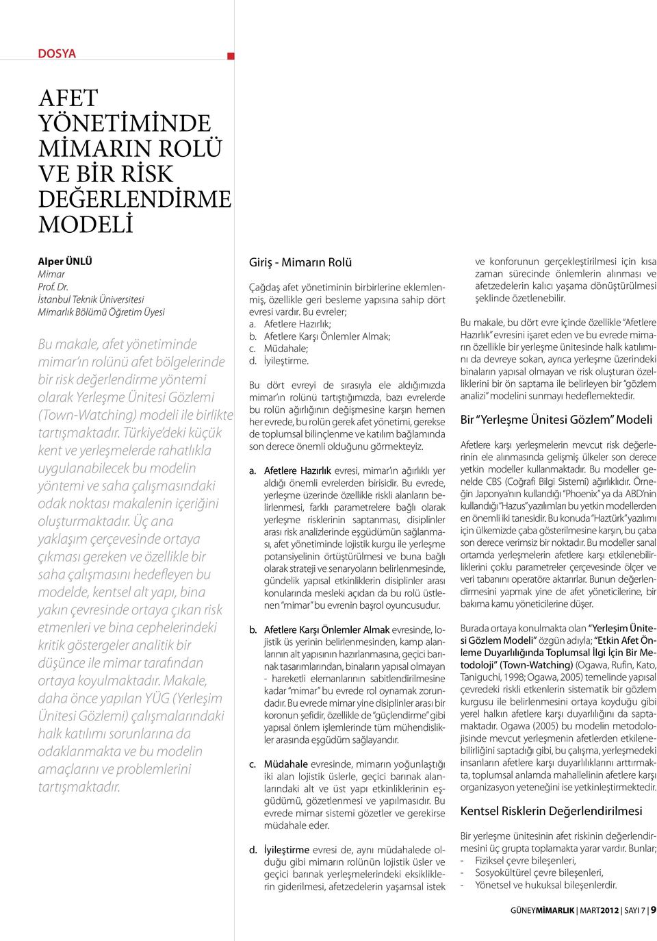 modeli ile birlikte tartışmaktadır. Türkiye deki küçük kent ve yerleşmelerde rahatlıkla uygulanabilecek bu modelin yöntemi ve saha çalışmasındaki odak noktası makalenin içeriğini oluşturmaktadır.