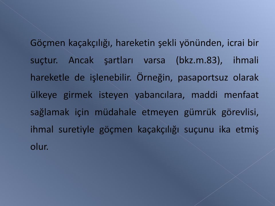 Örneğin, pasaportsuz olarak ülkeye girmek isteyen yabancılara, maddi menfaat