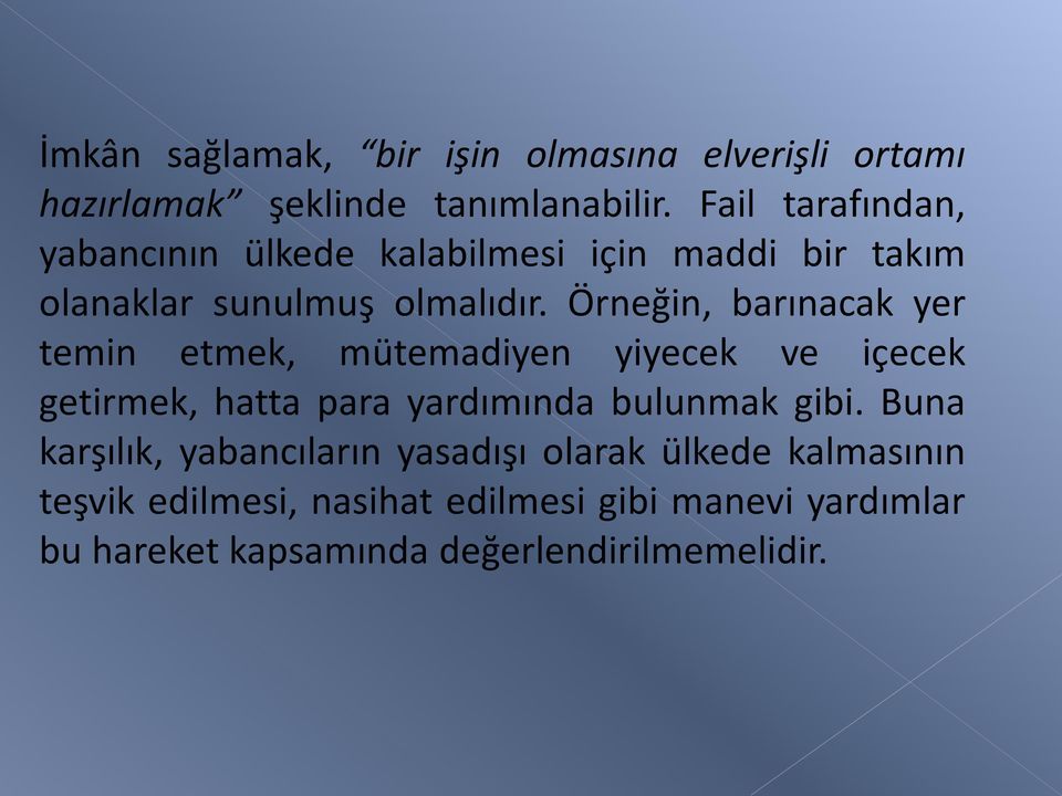 Örneğin, barınacak yer temin etmek, mütemadiyen yiyecek ve içecek getirmek, hatta para yardımında bulunmak gibi.