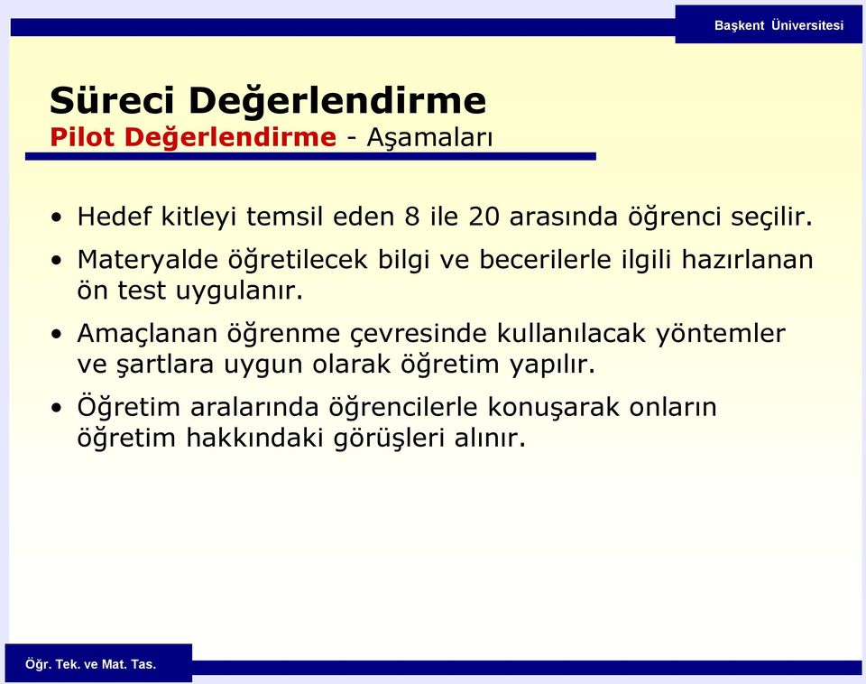 Amaçlanan öğrenme çevresinde kullanılacak yöntemler ve şartlara uygun olarak öğretim