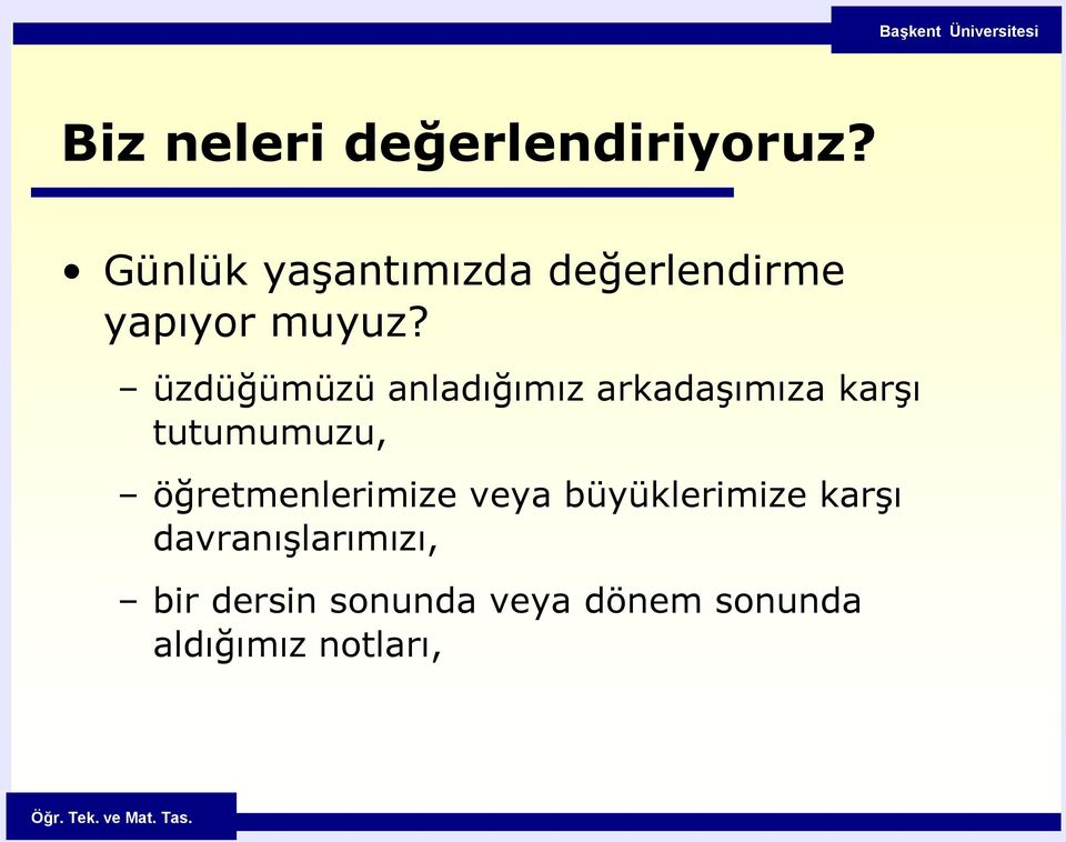 üzdüğümüzü anladığımız arkadaşımıza karşı tutumumuzu,