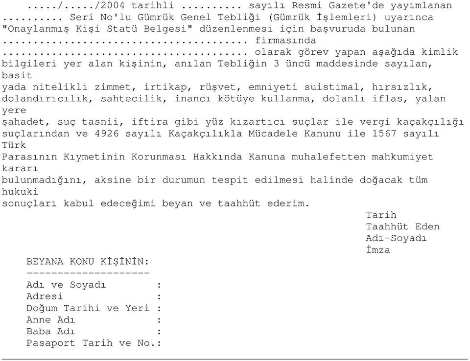 .. olarak görev yapan aşağıda kimlik bilgileri yer alan kişinin, anılan Tebliğin 3 üncü maddesinde sayılan, basit yada nitelikli zimmet, irtikap, rüşvet, emniyeti suistimal, hırsızlık,