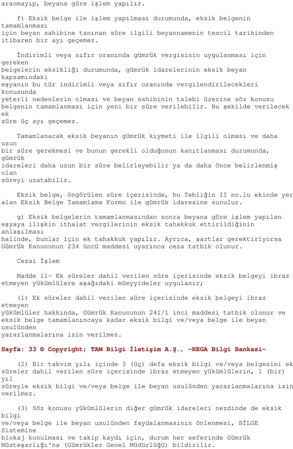 İndirimli veya sıfır oranında gümrük vergisinin uygulanması için gereken belgelerin eksikliği durumunda, gümrük idarelerinin eksik beyan kapsamındaki eşyanın bu tür indirimli veya sıfır oranında