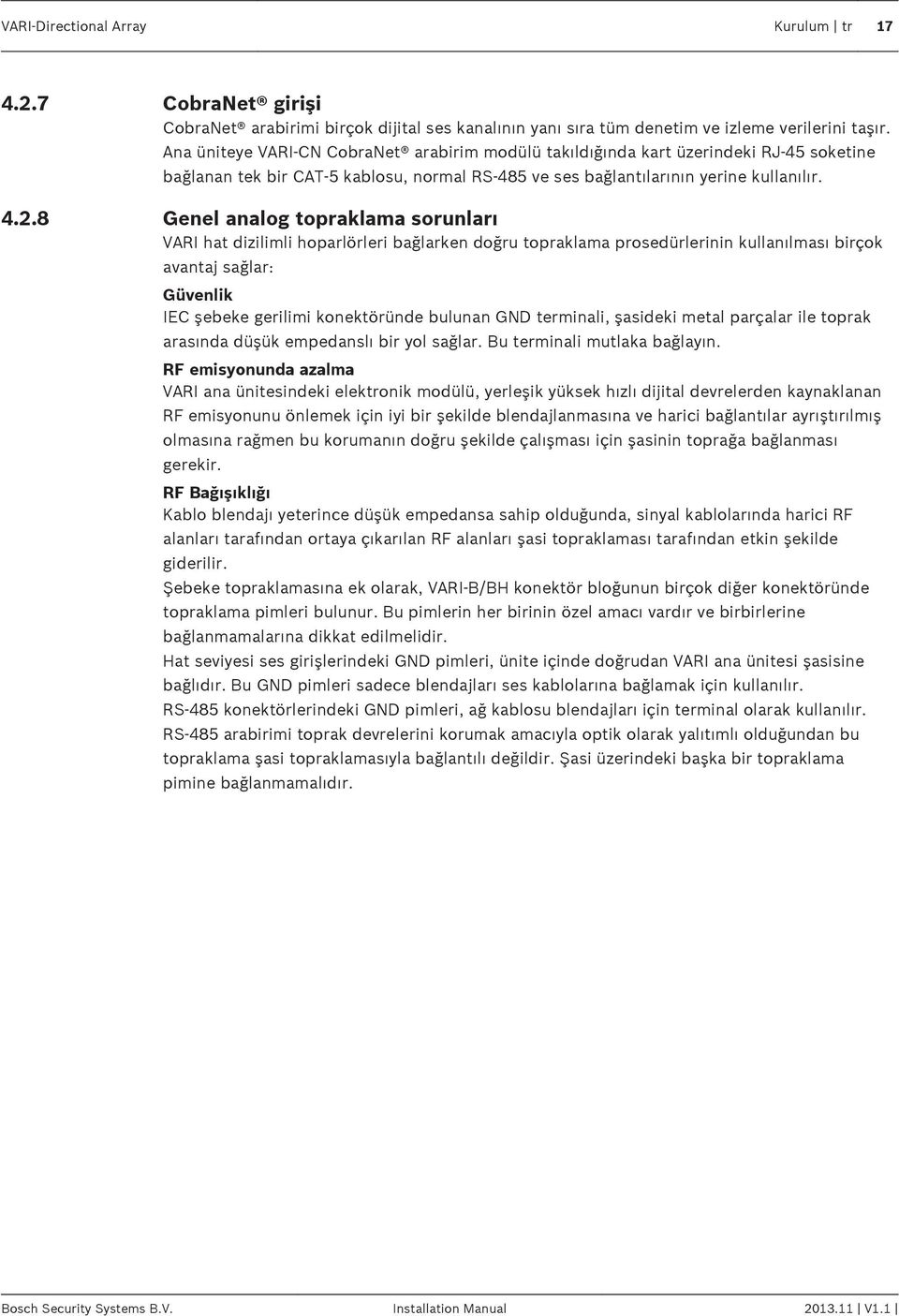 Genel analog topraklama sorunları VARI hat dizilimli hoparlörleri bağlarken doğru topraklama prosedürlerinin kullanılması birçok avantaj sağlar: Güvenlik IEC şebeke gerilimi konektöründe bulunan GND