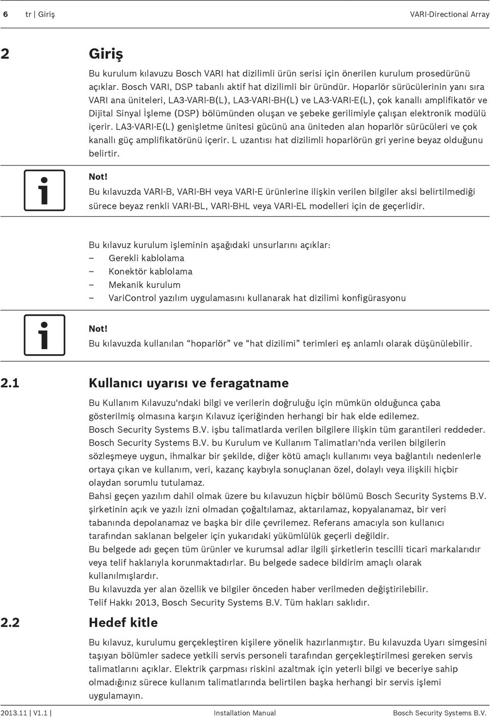 çalışan elektronik modülü içerir. LA3 VARI-E(L) genişletme ünitesi gücünü ana üniteden alan hoparlör sürücüleri ve çok kanallı güç amplifikatörünü içerir.