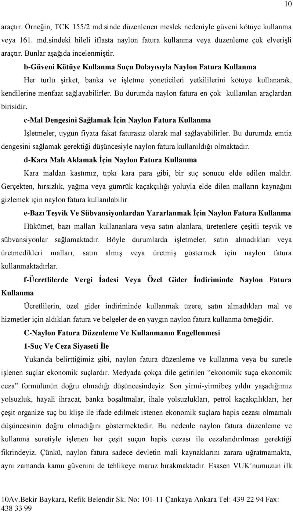 b-güveni Kötüye Kullanma Suçu Dolayısıyla Naylon Fatura Kullanma Her türlü şirket, banka ve işletme yöneticileri yetkililerini kötüye kullanarak, kendilerine menfaat sağlayabilirler.