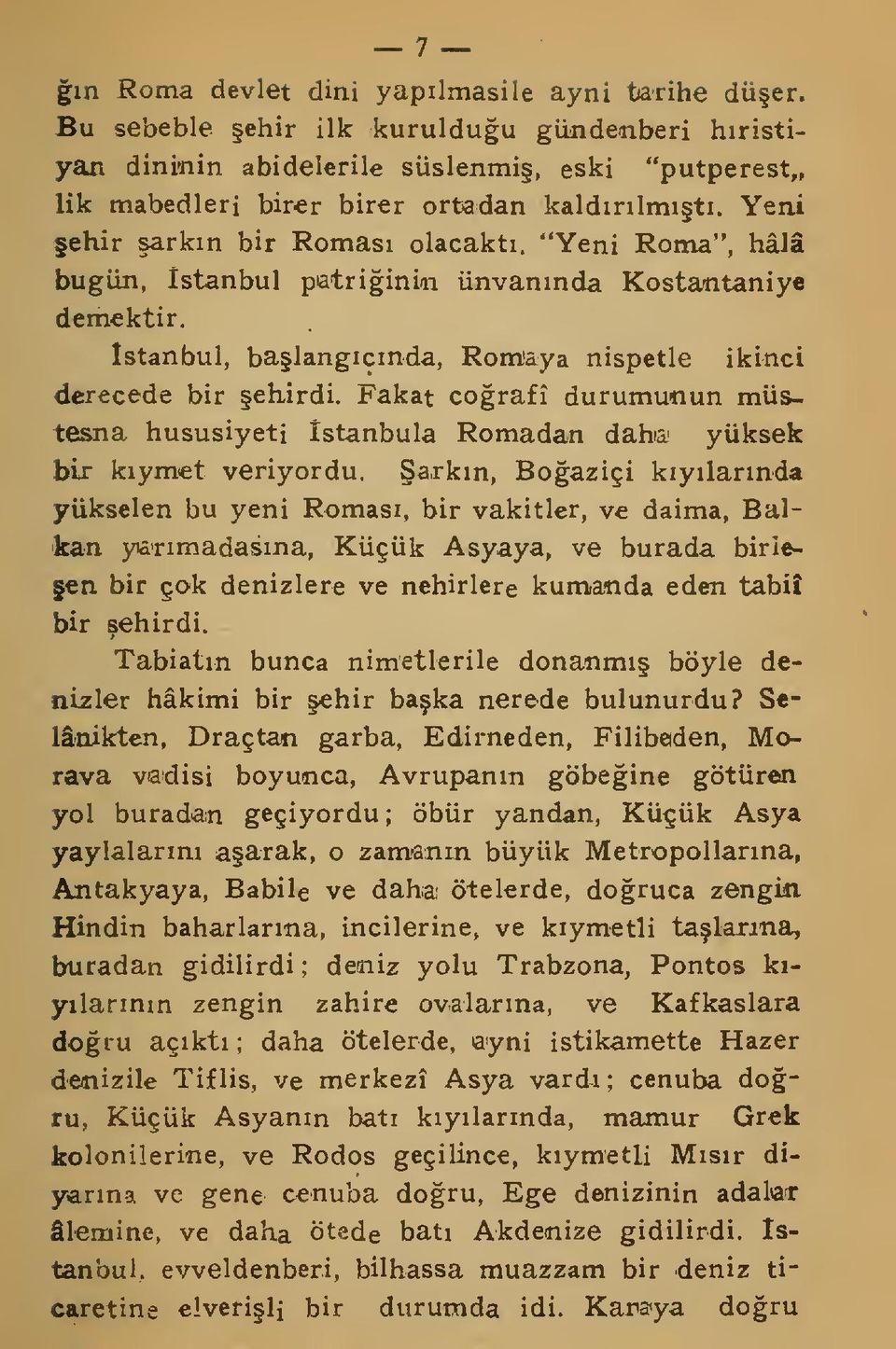 Fakat corafî durumunun müstesna hususiyeti stanbula Romadan dahû' yüksek bir kymet veriyordu.