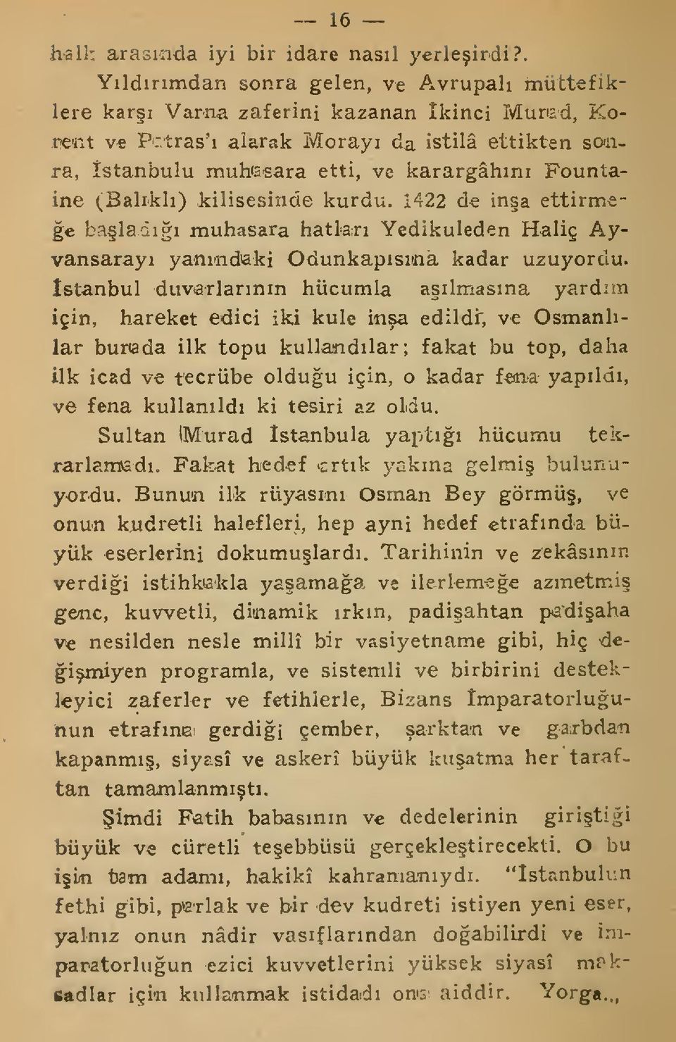 1422 de ina ettirmee balad muhasara hatlar Yedikuleden Haliç Ayvansaray yanmdaki Odunkapsaa kadar uzuyordu.