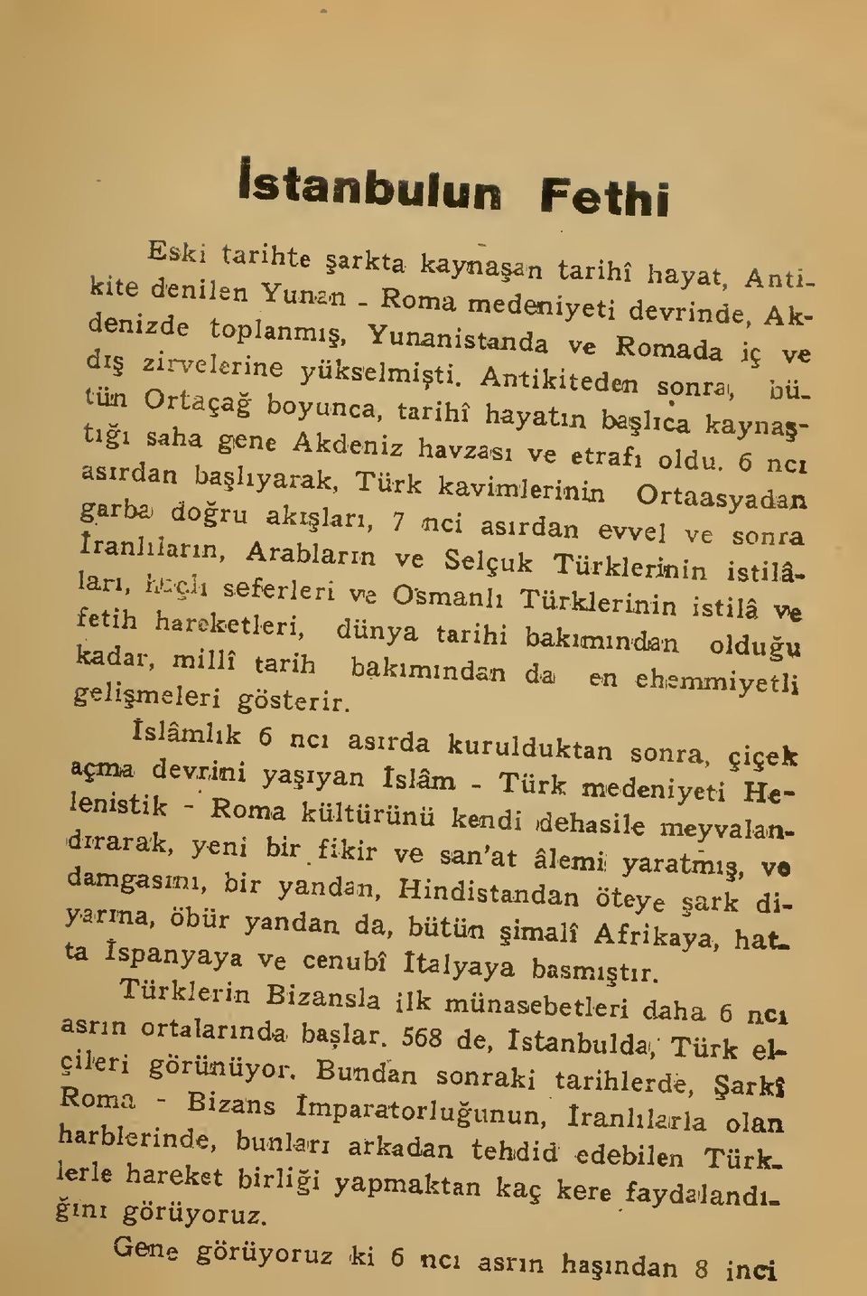 ^'"' O^ ^-^'- TürMeririn istilâ v* ^t,h hareketler., dünya tarihi bak»,nd.n oldua ^lllr '^f. '''""""*- *^ gelimeleri gösterir. -.hen^nyefl" Islâmhfc 6 ne. asrda kurulduktan sonra, çiçek ^^ devr,,m ya.